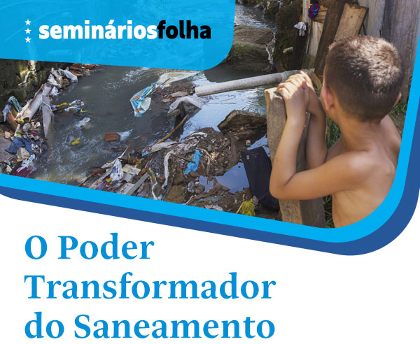 Seminários Folha: O Poder Transformador do Saneamento