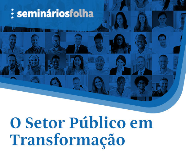 Seminários Folha: O Setor Público em Transformação