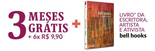 3 meses grátis + 6x R$ 9,90 + livro da escritora, artista e ativista bell hooks