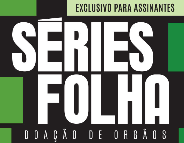 Séries Folha: Doação de Orgãos | Exclusivo para Assinantes