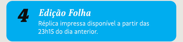 Edição Folha. Réplica impressa disponível a partir das 23h15 do dia anterior.