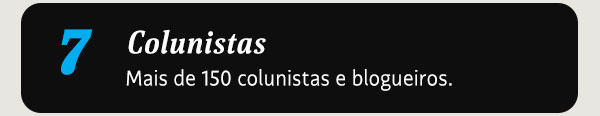 Colunistas. Mais de 150 colunistas e blogueiros influentes.