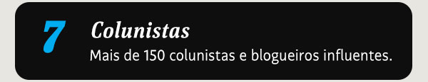 Colunistas. Mais de 150 colunistas e blogueiros influentes.