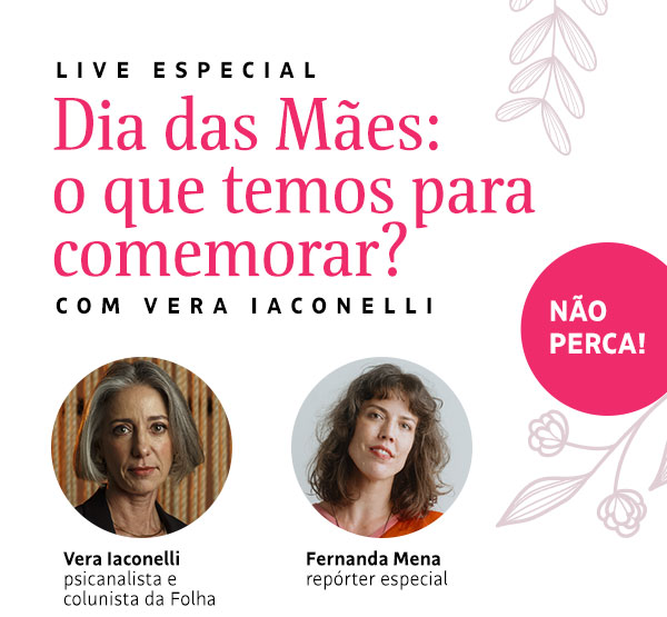 Live Especial | Dia das Mães: o que temos para comemorar? Com Vera Iaconelli. Não Perca!