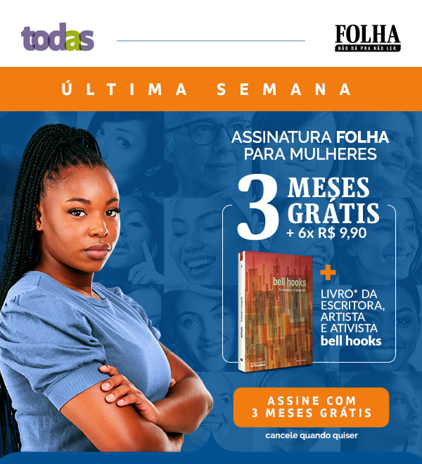 Todas | Folha | Última Semana. Assinatura especial para mulheres: 3 meses grátis + livro da escritora, artista e ativista bell hooks. Assine com 3 meses grátis, cancele quando quiser