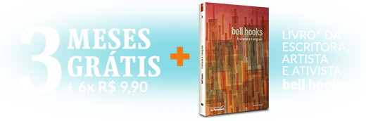 3 meses grátis + livro da escritora bell hooks