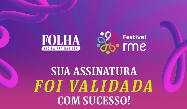 Folha | Festival RME: Sua assinatura foi validada com sucesso!