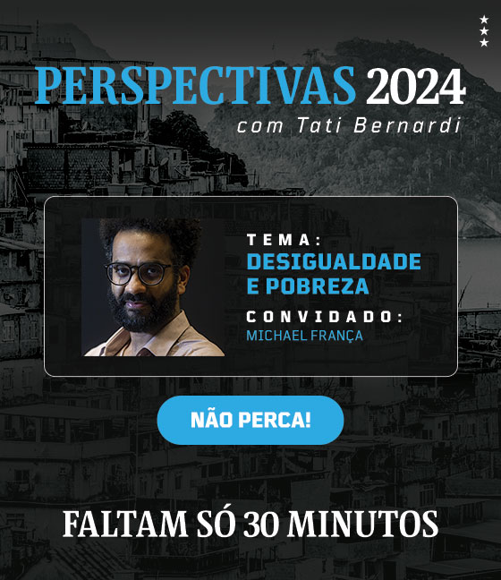 Perspectivas 2024 com Tati Bernardi - Tema: Desigualdade e Pobreza. Convidado: Michael França. Faltam só 30 minutos Assista aqui