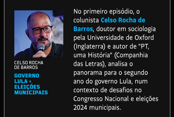 No primeiro episódio, o colunista Celso Rocha de Barros, doutor em sociologia pela Universidade de Oxford (Inglaterra) e autor de PT, uma História (Companhia das Letras), analisa o panorama para o segundo ano do governo Lula, num contexto de desafios no Congresso Nacional e eleições 2024 municipais.