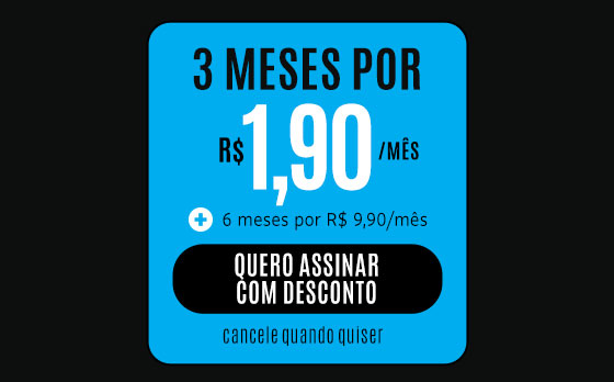 3 meses por R$ 1,90/mês + 6 meses por R$ 9,90/mês. Quero Assinar com Desconto. Cancele quando quiser