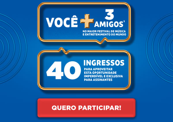 Você + 3 amigos no maior festival de música e entretenimento do mundo. 40 ingressos para aproveitar esta oportunidade imperdível e exclusiva para assinantes. Quero participar!