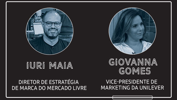 Iuri Maia | Diretor de Estratégia de Marca do Mercado Livre | Giovanna Gomes | Vice-presidente de marketing da Unilever