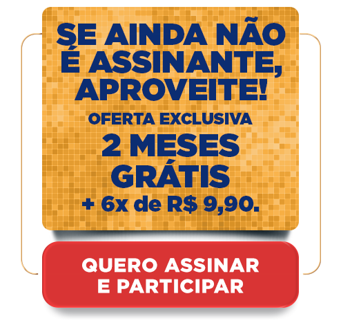 Se ainda não é assinante, aproveite! Oferta exclusiva 2 meses grátis + 6x de R$ 9,90. Quero Assinar e Participar