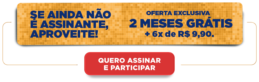 Se ainda não é assinante, aproveite! Oferta exclusiva 2 meses grátis + 6x de R$ 9,90. Quero Assinar e Participar