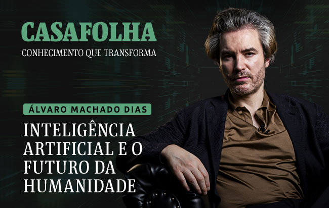 CasaFolha Conhecimento que Transforma | Inteligência Artificial e o Futuro da Humanidade