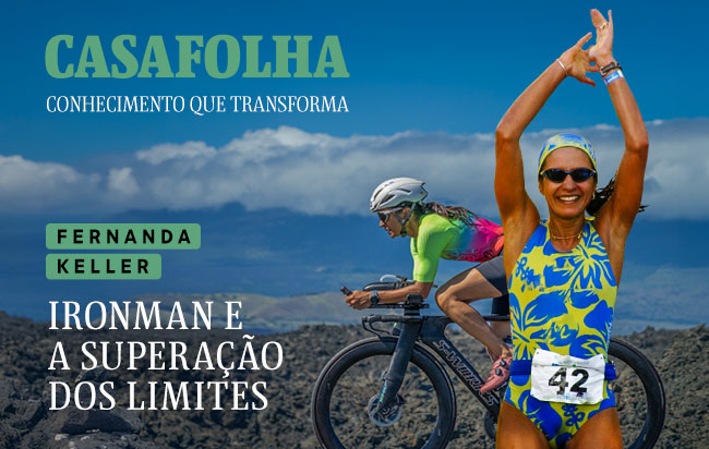 CasaFolha Conhecimento que Transforma: Fernanda Keller - Ironman e a superação dos limites |