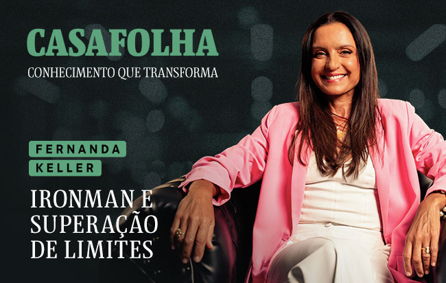 CasaFolha Conhecimento que Transforma | Fernanda Keller: Ironman e superação de limites