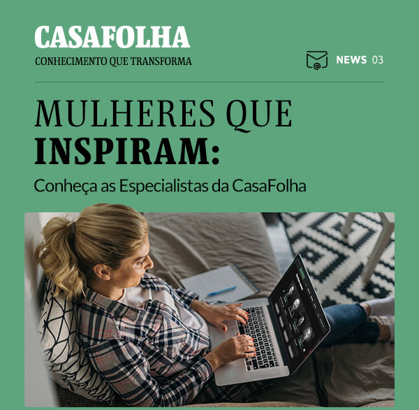 CasaFolha Conhecimento que Transforma | NEWS 03 | Mulheres que Inspiram: Conheça as Especialistas da CasaFolha