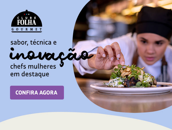 Clube Folha Gourmet | Sabor, técnica e inocação: chefs mulheres em destaque, confira agora