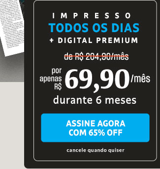 Impresso Todos os Dias + Digital Premium, de R$ 204,90/mês por apenas R$ 69,90/mês durante 6 meses. Assine Agora com 65% OFF