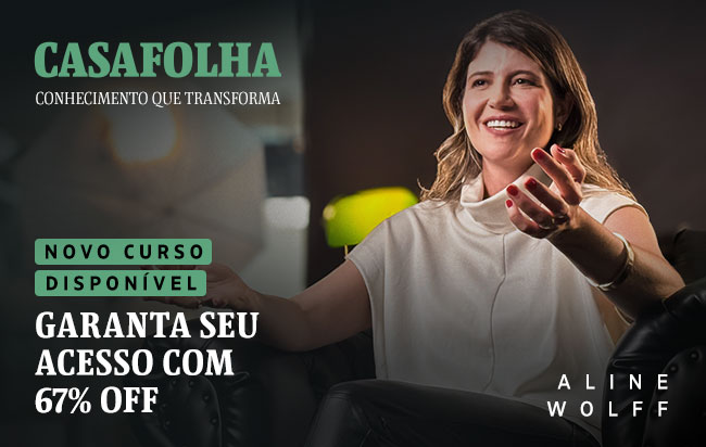 CasaFolha Conhecimento que Transforma | Novo curso disponível | Garanta seu acesso com 67% OFF | Aline Wolff