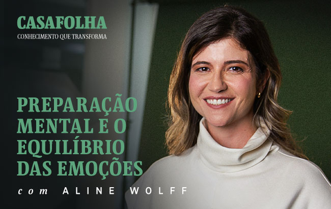 CasaFolha Conhecimento que Transforma | Preparação Mental e o Equilíbrio das Emoções, com Aline Wolff