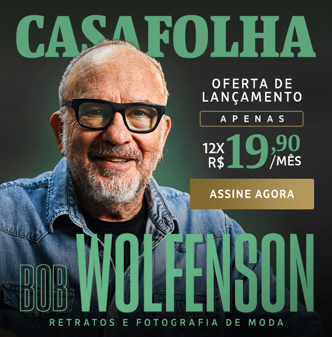 CasaFolha | Bob Wolfenson | Oferta de lançamento, apenas 12x R$ 19,90/mês. Assine agora.
