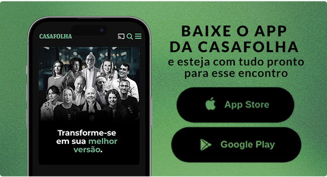 Baixe o app da CasaFolha e esteja com tudo pronto para esse encontro