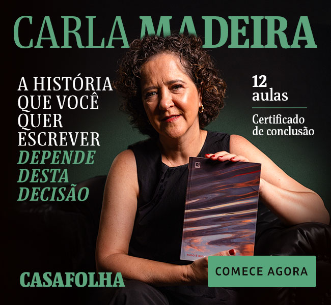 Carla Madeira | A História Que Você Quer Escrever Depende Desta 
Decisão | 12 aulas | certificado de conclusão | CasaFolha | Comece agora