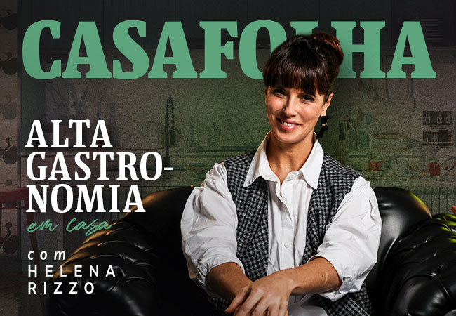 CasaFolha | Alta Gastronomia em Casa, com Helena Rizzo
