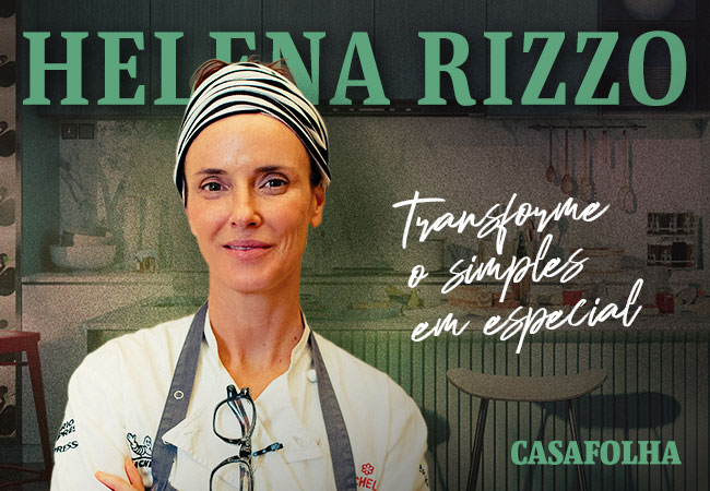 CasaFolha | Helena Rizzo - Transforme o simples em especial