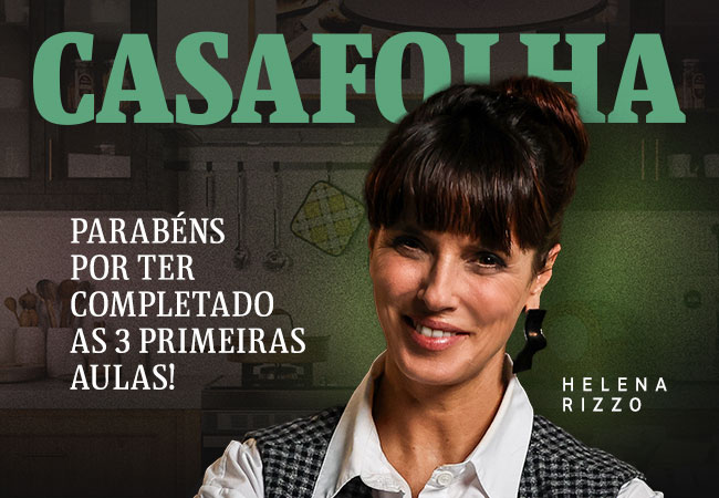 CasaFolha - Parabéns por ter completado as 3 primeiras aulas! | Helena Rizzo