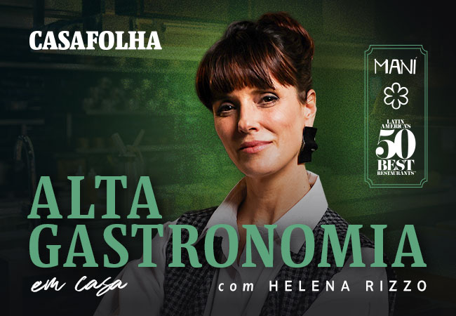 CasaFolha | Alta Gastronomia em Casa, com Helena Rizzo