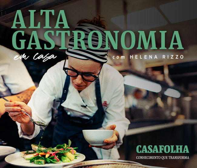 CasaFolha | Alta Gastronomia em Casa, com Helena Rizzo