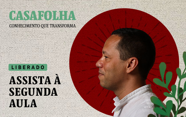 CasaFolha Conhecimento que Transforma: Liberado, assista à segunda aula |