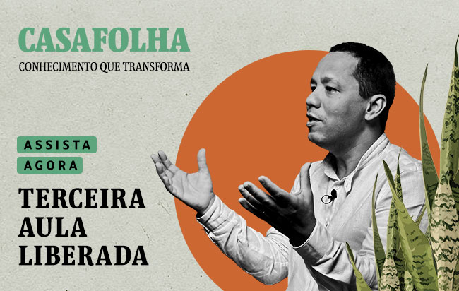 CasaFolha Conhecimento que Transforma: Assista agora, terceira aula liberada |