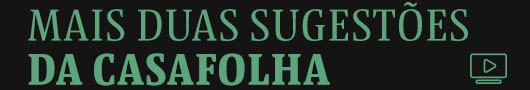 Mais duas sugestões da CasaFolha