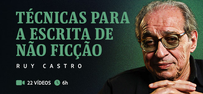 Técnicas para a escrita de não ficção: Ruy Castro