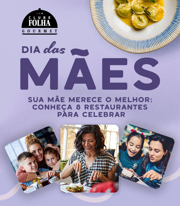 Clube Folha Gourmet: Sua mãe merece o melhor: conheça 8 restaurantes 
para celebrar