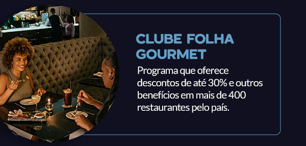 Clube Folha Gourmet: Programa que oferece descontos de até 30% e outros benefícios em mais de 400 restaurantes pelo país.
