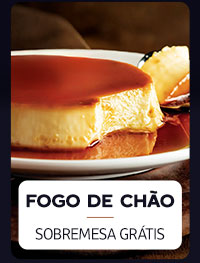 Fogo de Chão: sobremesa grátis