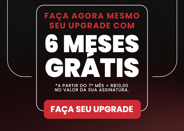 Faça agora mesmo seu upgrade com 6 meses grátis. Faça seu upgrade