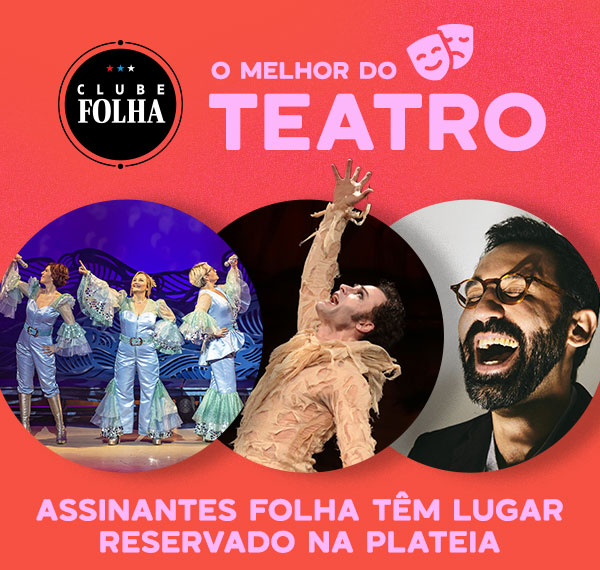 Clube Folha: O Melhor do Teatro. Assinantes Folha têm Lugar Reservado na Plateia