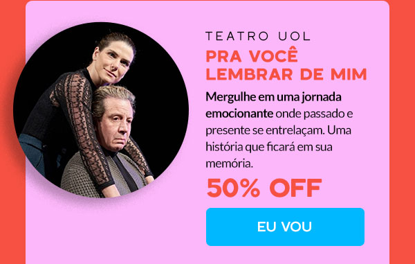 Teatro UOL: 50% OFF na peça Pra Você Lembrar de Mim