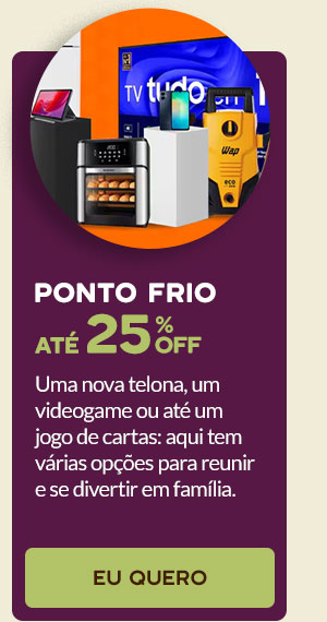 Ponto Frio: até 25% OFF