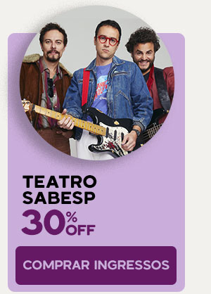 Teatro Sabesp: 30% OFF