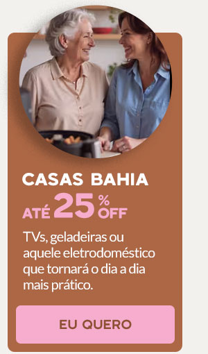 Casas Bahia: até 25% OFF