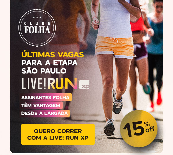 Clube Folha: Live! RUN XP: últimas vagas para a etapa São Paulo. Assinantes Folha têm vantagem desde a largada. Quero correr com a Liverunxp - 15% OFF