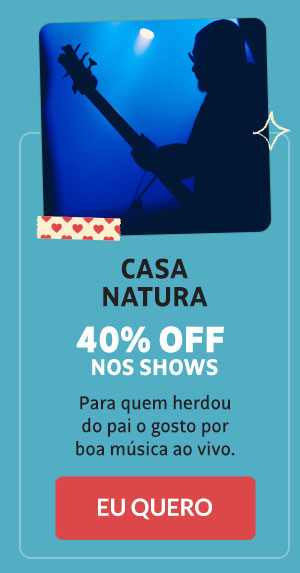 Casa Natura: 40% OFF nos shows