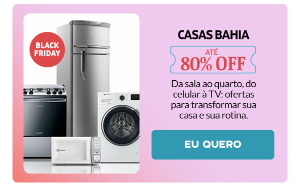 Casas Bahia: até 80% OFF
